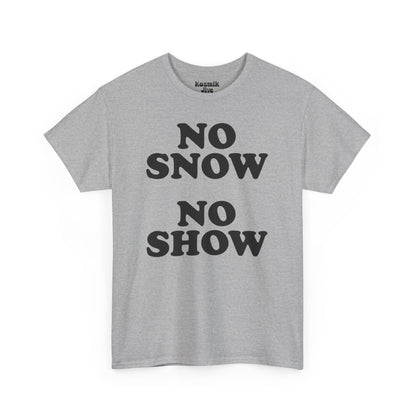 No Snow No Show T-Shirt