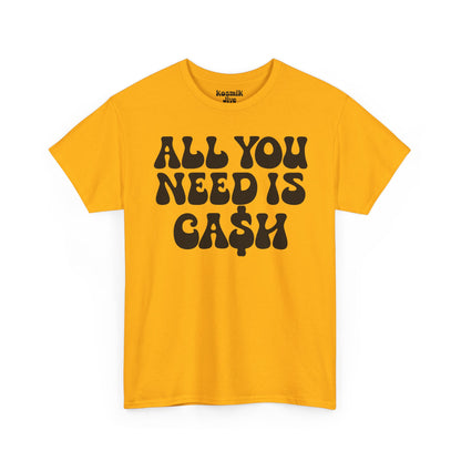 All You Need Is Ca$h T-Shirt
