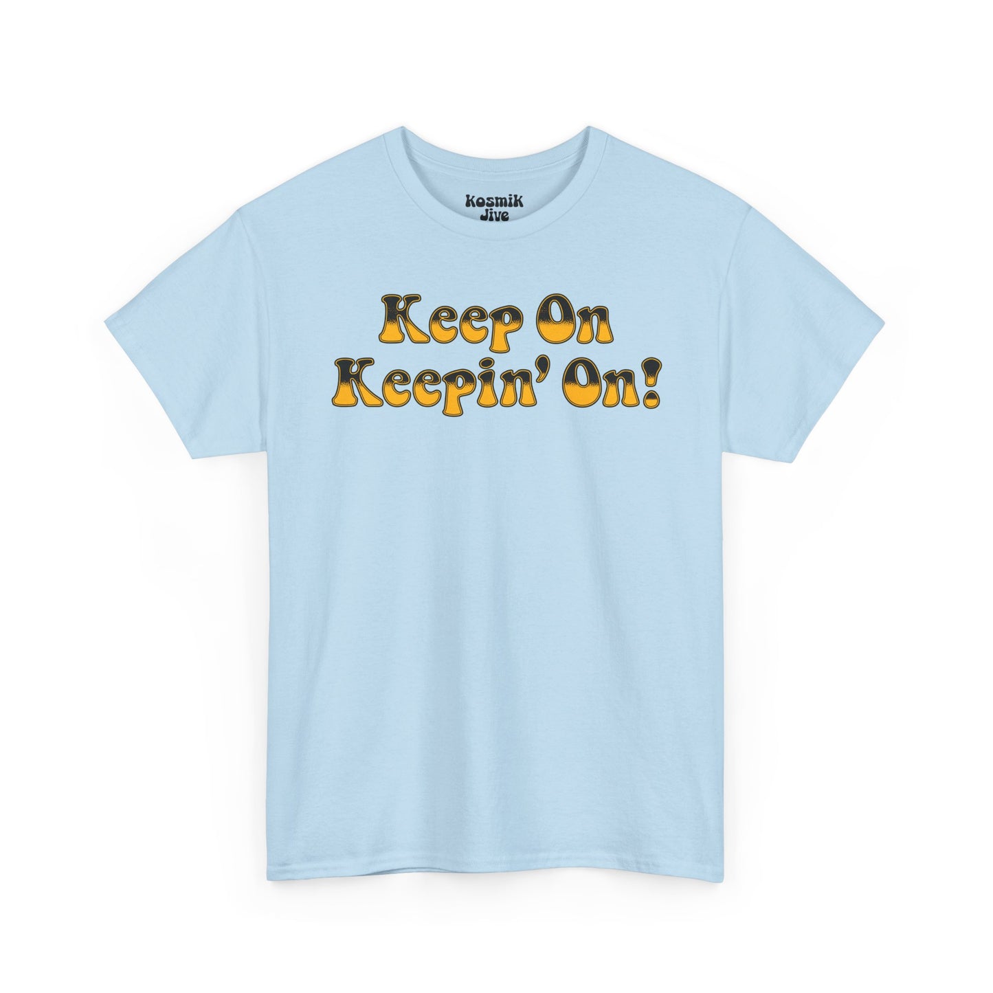 Keep On Keepin’ On! T-Shirt