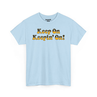 Keep On Keepin’ On! T-Shirt