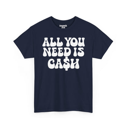 All You Need Is Ca$h T-Shirt
