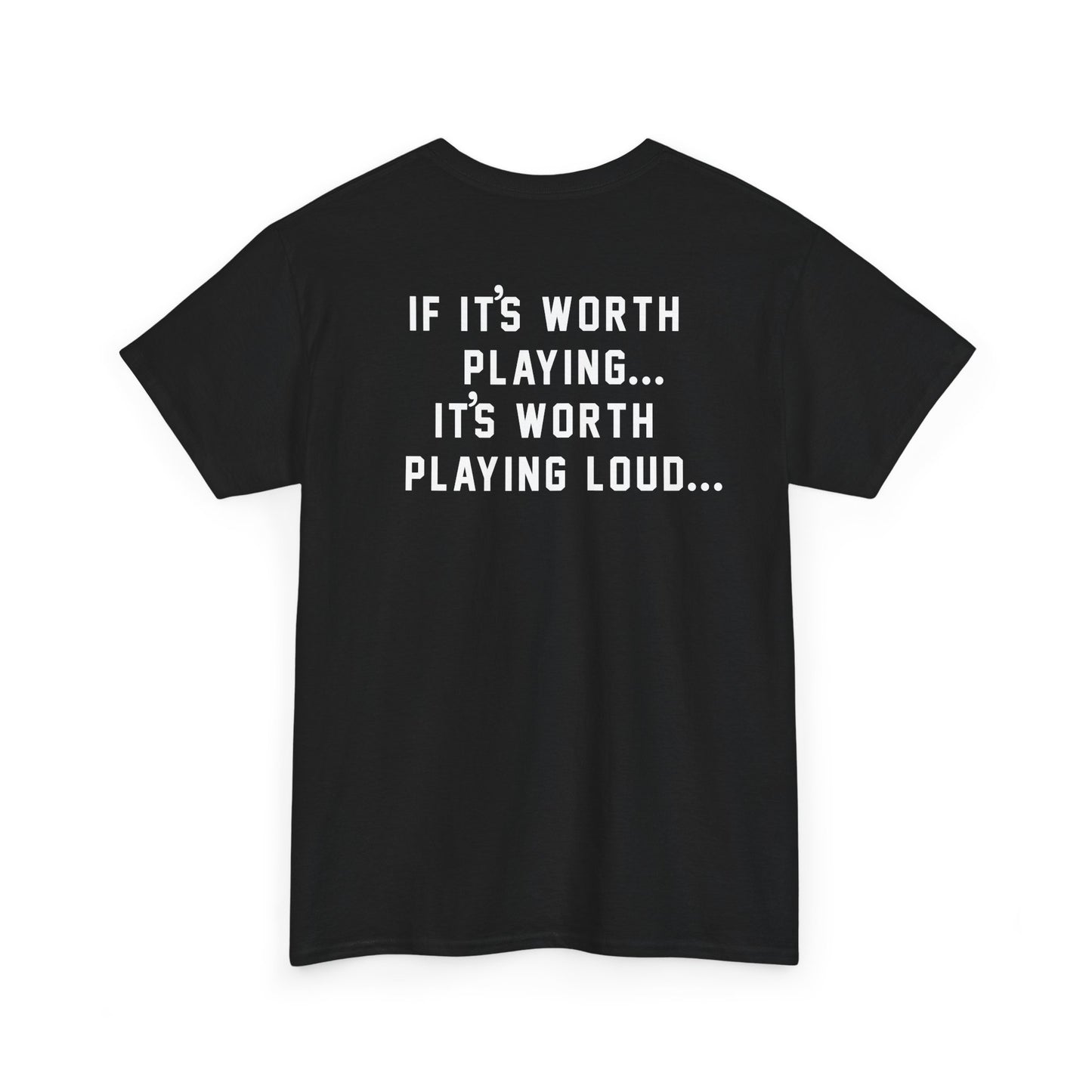 If It's Worth Playing, It's Worth Playing Loud T-Shirt – Back Print