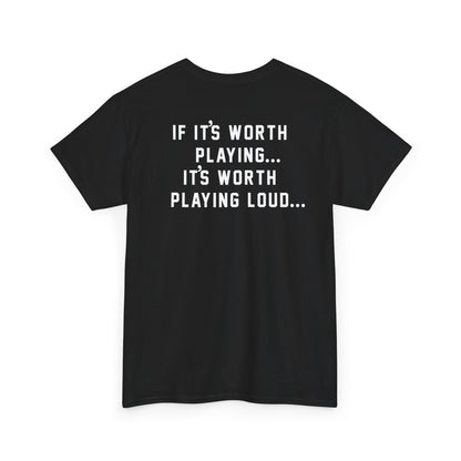 If It's Worth Playing, It's Worth Playing Loud T-Shirt – Back Print