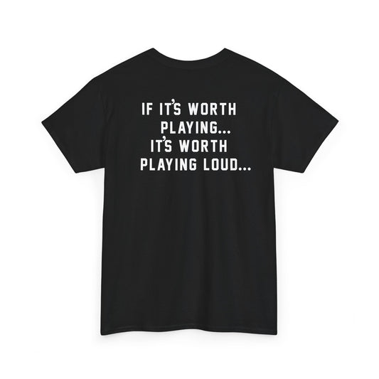 If It's Worth Playing, It's Worth Playing Loud T-Shirt – Back Print