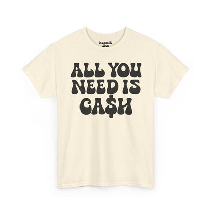 All You Need Is Ca$h T-Shirt