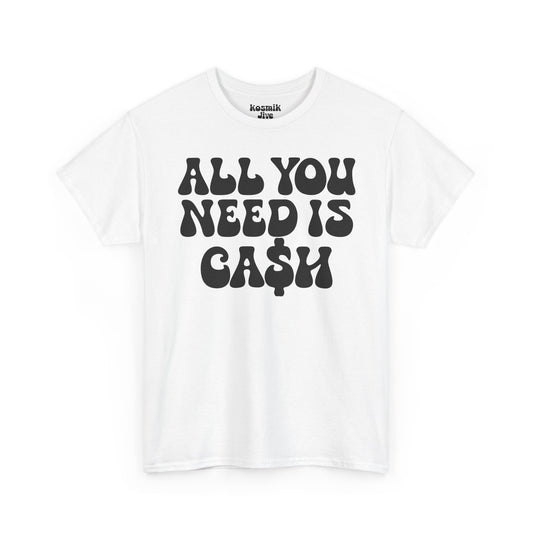All You Need Is Ca$h T-Shirt