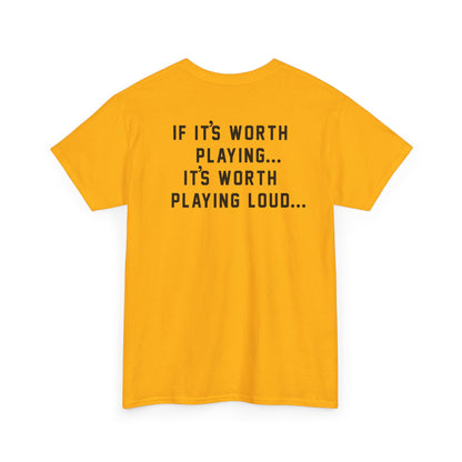 If It's Worth Playing, It's Worth Playing Loud T-Shirt – Back Print