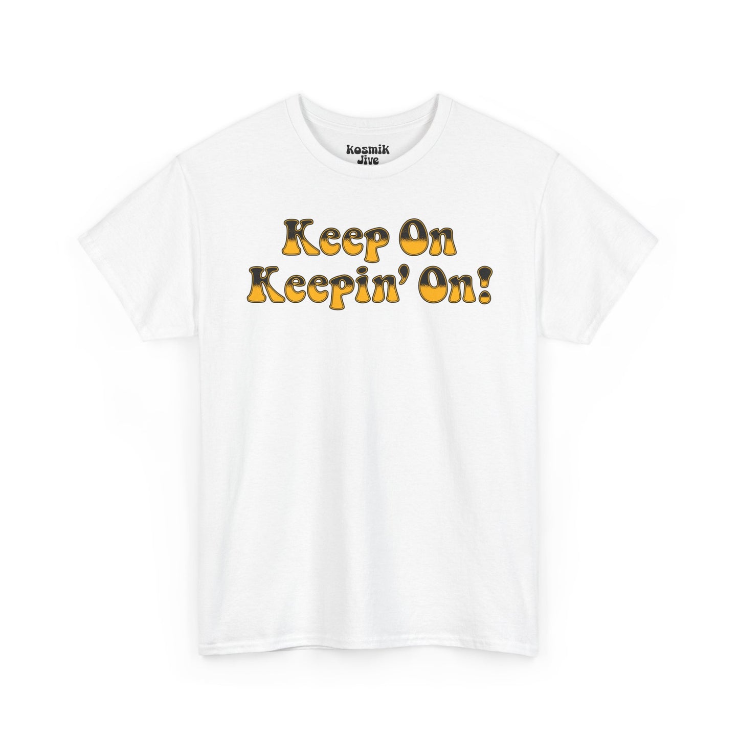 Keep On Keepin’ On! T-Shirt