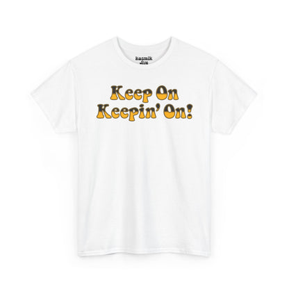 Keep On Keepin’ On! T-Shirt