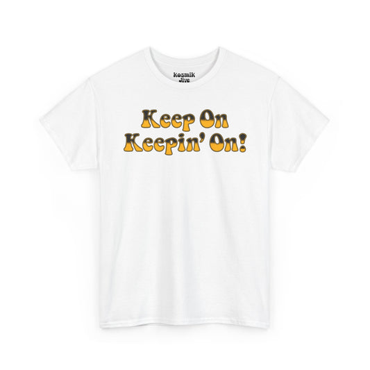 Keep On Keepin’ On! T-Shirt