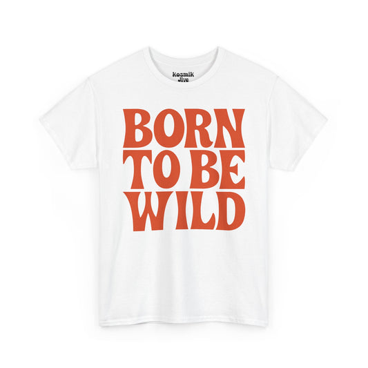 Born To Be Wild T-Shirt