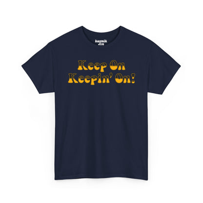Keep On Keepin’ On! T-Shirt